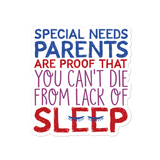 Special Needs Parents are Proof that You Can't Die from Lack of Sleep Sticker