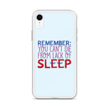 Remember: You Can't Die from Lack of Sleep (iPhone Case)