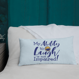 My Ability to Laugh is Not Impaired! (Pillow)