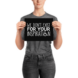 poster We Don't Exist for Your Inspiration inspire inspirational pander pandering objectify objectification disability able-bodied non-disabled wheelchair sympathy pity