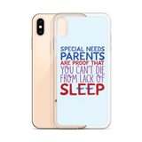 Special Needs Parents are Proof that You Can't Die from Lack of Sleep (iPhone Case)