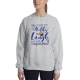My Child's Ability to Laugh is Not Impaired! (Special Needs Parent Sweatshirt)