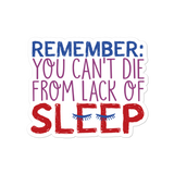 Remember: You Can't Die from Lack of Sleep Sticker