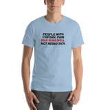 People with Chronic Pain Fake Being Well, Not Being Sick (Unisex T-Shirt)