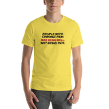 People with Chronic Pain Fake Being Well, Not Being Sick (Unisex T-Shirt)