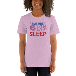 shirt Remember you Can't Die from Lack of Sleep rest disability mom dad parenting
