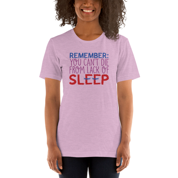 shirt Remember you Can't Die from Lack of Sleep rest disability mom dad parenting