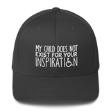 My Child Does Not Exist for Your Inspiration (Special Needs Parent Structured Twill Cap)