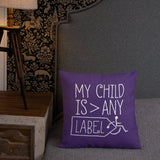 pillow My Child is Greater than Any Label parent parenting children disability special needs awareness, diversity wheelchair acceptance