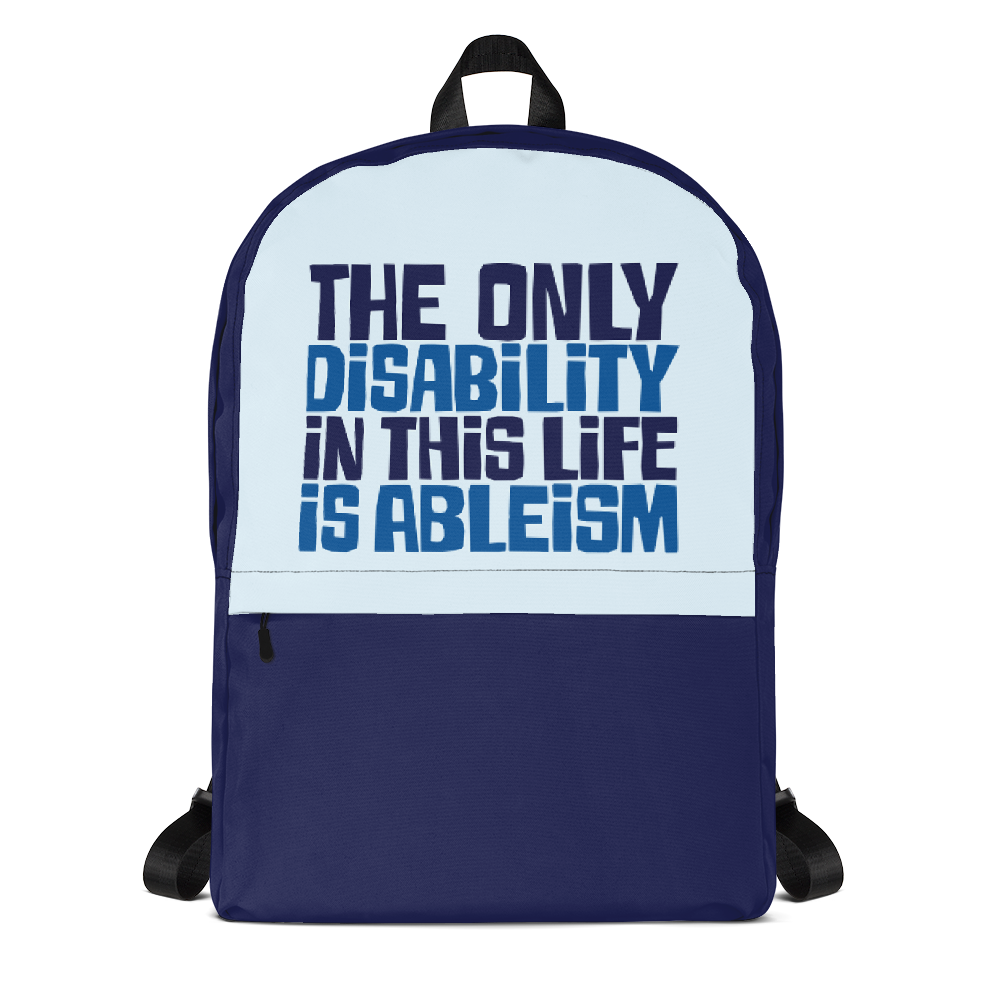 The Only Disability in this Life is Ableism (Backpack) – Sammi Haney’s ...