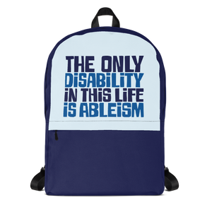 school backpack The only disability in this life is a ableism ableist disability rights discrimination prejudice, disability special needs awareness diversity wheelchair inclusion