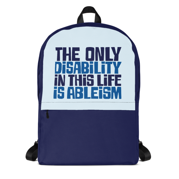 school backpack The only disability in this life is a ableism ableist disability rights discrimination prejudice, disability special needs awareness diversity wheelchair inclusion
