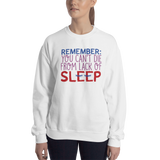Remember: You Can't Die from Lack of Sleep (Sweatshirt)