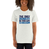 The Only Disability in this Life is Ableism (Unisex Shirt)