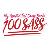 My Genetic Tests Came Back 100 SASS (Sticker)