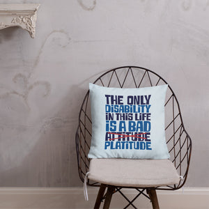 pillow The Only Disability in this Life is a Bad platitude platitudes attitude quote superficial unhelpful advice special needs disabled wheelchair