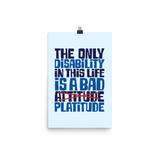 The Only Disability in this Life is a Bad Platitude (instead of Attitude) Poster