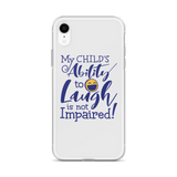 My Child’s Ability to Laugh is Not Impaired (Special Needs Parent iPhone Case)