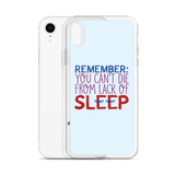 Remember: You Can't Die from Lack of Sleep (iPhone Case)