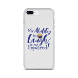 My Ability to Laugh is Not Impaired! (iPhone Case)