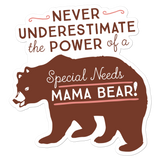 Never Underestimate the power of a Special Needs Mama Bear! Sticker