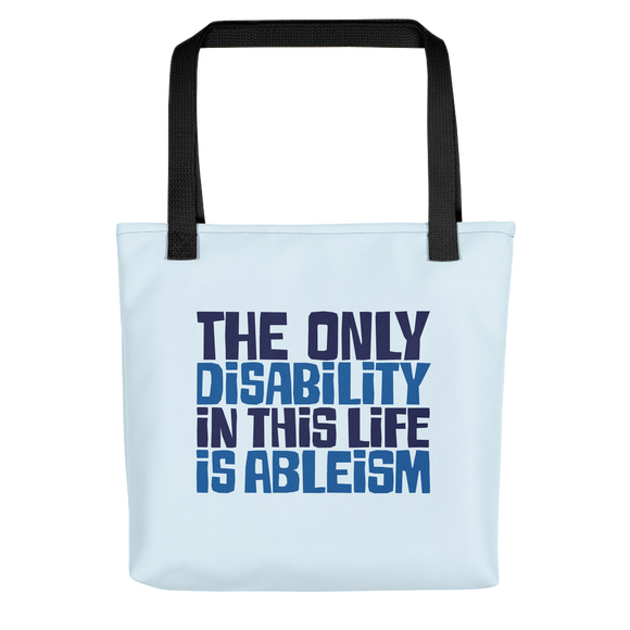 Tote bag The only disability in this life is a ableism ableist disability rights discrimination prejudice, disability special needs awareness diversity wheelchair inclusion