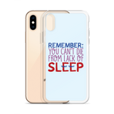 Remember: You Can't Die from Lack of Sleep (iPhone Case)
