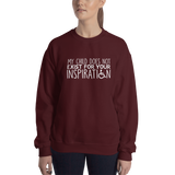 My Child Does Not Exist for Your Inspiration (Special Needs Parent Sweatshirt)