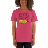 My Child is Greater than Any Label (Special Needs Parent Shirt Light Colors)