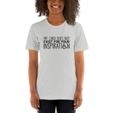 My Child Does Not Exist for your Inspiration (Special Needs Parent Shirt Light Colors)