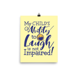 poster My Child’s Ability to Laugh is Not Impaired! special needs parent mom mother dad quality of life disabilities disabled wheelchair