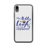 My Ability to Laugh is Not Impaired! (iPhone Case)