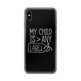 My Child is Greater than Any Label (Special Needs Parent iPhone Case)