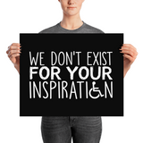 We Don't Exist for Your Inspiration (Poster Various Sizes)