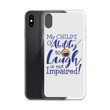 My Child’s Ability to Laugh is Not Impaired (Special Needs Parent iPhone Case)