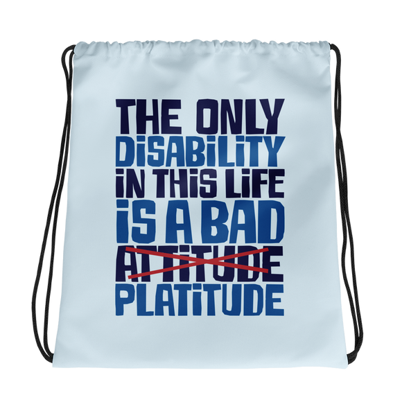 drawstring bag The Only Disability in this Life is a Bad platitude platitudes attitude quote superficial unhelpful advice special needs disabled wheelchair
