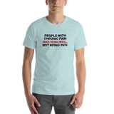 People with Chronic Pain Fake Being Well, Not Being Sick (Unisex T-Shirt)