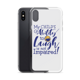 My Child’s Ability to Laugh is Not Impaired (Special Needs Parent iPhone Case)