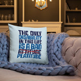 The Only Disability in this Life is a Bad Platitude (instead of Attitude) Pillow