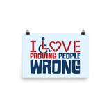 I Love Proving People Wrong (Poster Various Sizes)