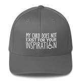 My Child Does Not Exist for Your Inspiration (Special Needs Parent Structured Twill Cap)