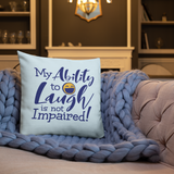My Ability to Laugh is Not Impaired! (Pillow)