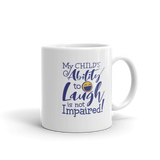 My Child's Ability to Laugh is Not Impaired! (Special Needs Parent Mug)