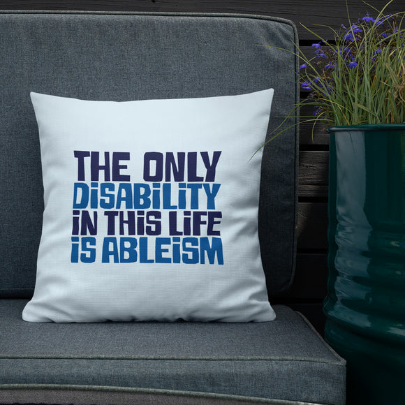 pillow The only disability in this life is a ableism ableist disability rights discrimination prejudice, disability special needs awareness diversity wheelchair inclusion
