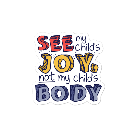 sticker See My Child’s Joy, Not My Child’s Body special needs parent mom quality of life disability disabilities disabled handicap wheelchair body shaming