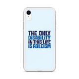 The Only Disability in this Life is Ableism (iPhone Case)