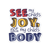 See My Child's Joy, Not My Child's Body (Special Needs Parent Sticker)