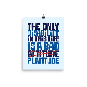 poster The Only Disability in this Life is a Bad platitude platitudes attitude quote superficial unhelpful advice special needs disabled wheelchair