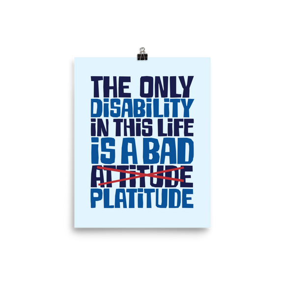 poster The Only Disability in this Life is a Bad platitude platitudes attitude quote superficial unhelpful advice special needs disabled wheelchair