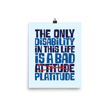 poster The Only Disability in this Life is a Bad platitude platitudes attitude quote superficial unhelpful advice special needs disabled wheelchair